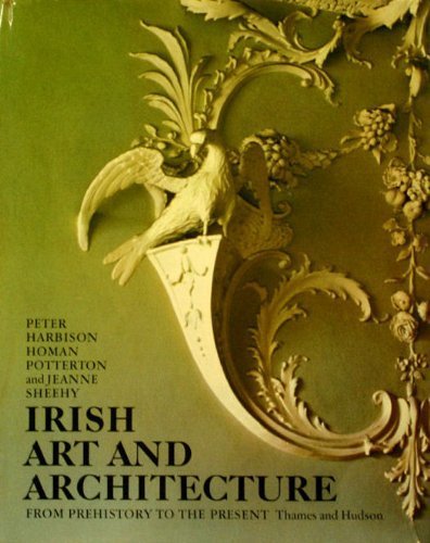 Irish art and architecture from prehistory to the present by Peter Harbison (Hardcover)