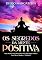 Livro Os Segredos da Mente Positiva: Guia Prático Para Desenvolver Sua Psicologia Positiva Com Dicas Simples e Eficientes
