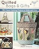 Quilted Bags and Gifts: 36 Classic Quilting Projects to Make and Give by Akemi Shibata