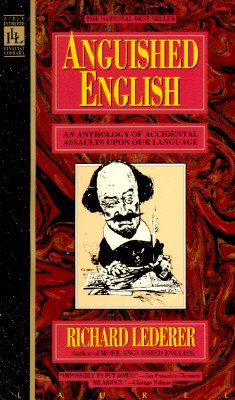 Anguished English: An Anthology of Accidental Assualts Upon Our Language   [ANGUISHED ENGLISH] [Mass Market Paperback]