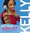 Get Your Kids Fit: The Parents' Guide to Healthy Happy Active Kids