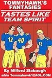 Tommyhawk's Fantasies: Tastes Like Team Spirit