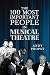 The 100 Most Important People in Musical Theatre by Andy Propst