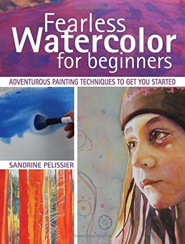 Fearless Watercolor for Beginners: Adventurous Painting Techniques to Get You Started by Sandrine Pelissier (2015-06-19) Paperback โ 1722