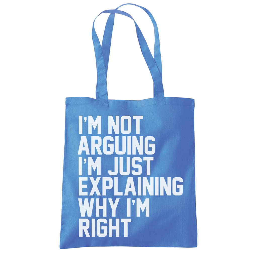 HotScamp I'm Not Arguing I'm Just Explaining Why I'm Right - Tote Shopping Bag - Funny Moody Teen Grumpy Old One size cornflower blue