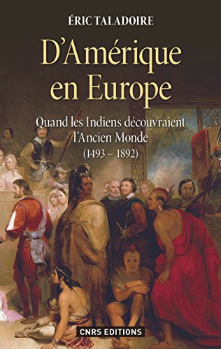 D'Amérique en Europe. Quand les Indiens découvraient l'ancien monde 1493-1892: Quand les Indiens d by Éric Taladoire
