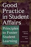Good Practice in Student Affairs : Principles to Foster Student Learning, Blimling, Gregory S. and Whitt, Elizabeth J., 0787944572