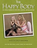 The Happy Body: The Simple Science of Nutrition, Exercise, and Relaxation (Color)