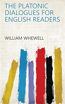 Amazon.com: The Platonic dialogues for English readers eBook: William Whewell: Kindle Store