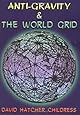 Anti-Gravity and the World Grid (Lost Science (Adventures Unlimited Press))