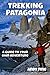 Trekking Patagonia: A Guide to Your Own Adventure by