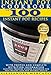 Instant Pot Cookbook: Top 100 Instant Pot Recipes WITH PHOTOS and Complete Nutrition Information; Electric Pressure Cooker Cookbook for Easy Weight Loss and Optimal Health