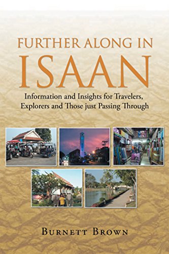 Further Along in Isaan: Information and Insights for Travelers, Explorers and Those Just Passing Through by Burnett Brown