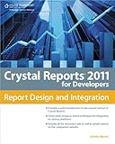 Crystal Reports 2011 for Developers: Report Design and Integration