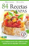 84 RECETAS PARA PREPARAR TAPAS: Las combinaciones más sabrosas para disfrutar los mejores tentempiés (Colección Cocina Práctica) (Spanish Edition)