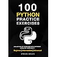 Python Practice Exercises: A complete Collection of Exercises With Different Levels of Complexity From Beginner to Advanced.