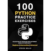 Python Practice Exercises: A complete Collection of Exercises With Different Levels of Complexity From Beginner to Advanced.
