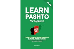 Learn Pashto for Beginners: A Complete, Easy & Fast Language Learning Guide to Grammar, Essential Vocabulary, Everyday Phrase