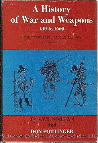 A History Of War And Weapons 449 To 1660 English Warfare From The Anglo Saxons To Cromwell A V B Norman Don Pottinger 9780690393668 Amazon Com Books