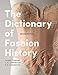 The Dictionary of Fashion History by 