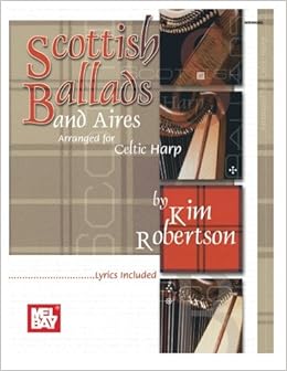Mel Bay Scottish Ballads And Aires Arranged For Celtic Harp Robertson Kim 9780786658183 Amazon Com Books