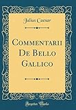 Commentarii De Bello Gallico (Classic Reprint) (Latin Edition) by Julius Caesar