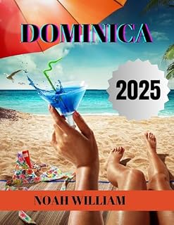 Livro GUIA DE VIAGEM PARA DOMINICA 2025: Um guia completo e atualizado sobre tudo o que você precisa saber sobre Dominica, o que fazer e o que não fazer como família, namorado ou turista.