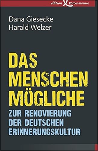 Das Menschenmogliche Zur Renovierung Der Deutschen Erinnerungskultur Amazon De Dana Giesecke Welzer Harald Bucher