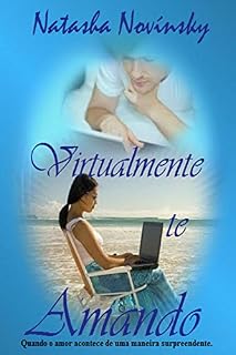Livro Virtualmente te Amando: Quando o amor acontece de uma maneira surpreendente.