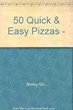 50 Quick & Easy Pizzas - by 
