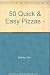 50 Quick & Easy Pizzas - by 