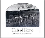 Front cover for the book Hills of home: The rural Ozarks of Arkansas by Roger Minick