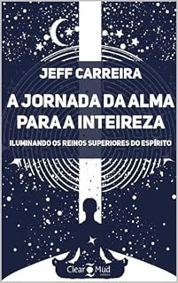 Livro A jornada da alma para a inteireza: Iluminando os reinos superiores do espírito