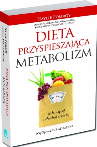 Dieta przyspieszajaca metabolizm: Jedz wiecej i chudnij szybciej by Eve Adamson