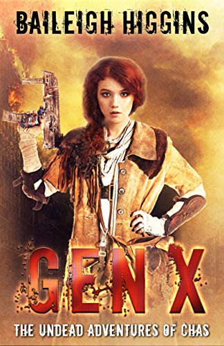 Gen X: The Undead Adventures of Chas (A Young Adult Zombie Apocalypse Thriller Book 3) by Baileigh Higgins