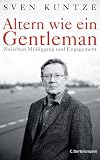 Altern wie ein Gentleman: Zwischen Müßiggang und Engagement (German Edition) by Sven Kuntze