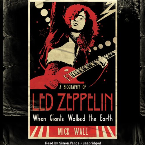 When Giants Walked the Earth: A Biography of Led Zeppelin by Mick Wall