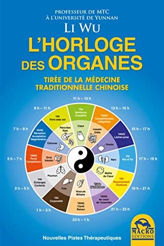 L HORLOGE DES ORGANES TIREE DE LA MEDICINE TRADITIONNELLE CHINOISE: TIREE DE LA MEDECINE TRADITIONNELLE CHINOISE. Paperback – Illustrated, 19 Feb. 2016