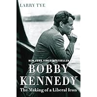 Bobby Kennedy: The Making of a Liberal Icon