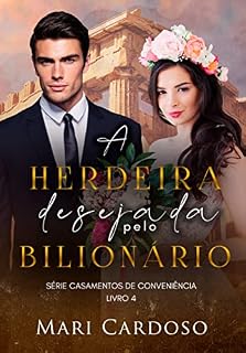 Livro A Herdeira Desejada Pelo Bilionário: Quadrilogia Casamentos de Conveniência - Livro 4