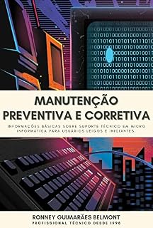 Livro MANUTENÇÃO PREVENTIVA E CORRETIVA: INFORMAÇÕES BÁSICAS SOBRE SUPORTE TÉCNICO EM MICRO INFORMÁTICA PARA USUÁRIOS LEIGOS E INICIANTES.
