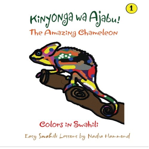 The Amazing Chameleon! Kinyonga wa Ajabu!: Easy Swahili Lessons by Nadia Hammond (Colors in Swahili)