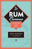 Rum Curious: The Indispensable Tasting Guide to the World's Spirit