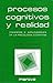 Procesos cognitivos y realidad : principios e implicaciones de la psicología cognitiva
