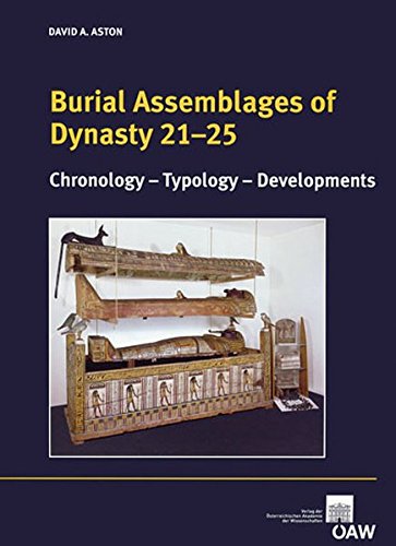 Burial Assemblages of Dynasty 21-25: Chronology - Typology - Developments (Denkschriften Der Gesamta by David Aston