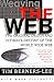 Weaving the Web: The Original Design and Ultimate Destiny of the World Wide Web by Tim Berners-Lee