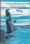 The Hutterite way;: The inside story of the life, customs, religion, and traditions of the Hutterites,