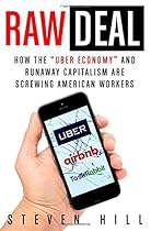 Raw Deal: How the "Uber Economy" and Runaway Capitalism Are Screwing American Workers