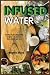 Infused Water: Healthy Fruit & Vegetable Recipes - to Improve Mind, Body, and Soul by Martha Stone