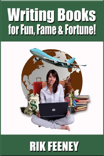 Writing Books for Fun, Fame & Fortune! by Rik Feeney